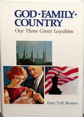 God Family Country Quote God, Family, Country: Our Three Great Loyalties By Ezra Taft Benson