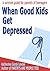 When Good Kids Get Depressed