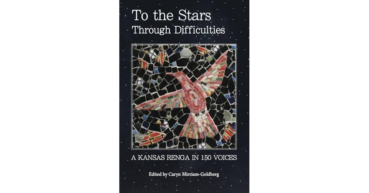To The Stars Through Difficulties A Kansas Renga In 150 Voices By Caryn Mirriam Goldberg