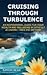 Cruising Through Turbulence: An Inspirational Guide for Your Wealth and Wellbeing in Difficult Economic Times and Beyond