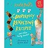Roald Dahl's Completely Revolting Recipes by Roald Dahl