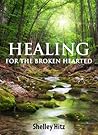 Healing For The Broken Hearted: Discover Lasting Freedom in Christ