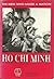 Ho Chi Minh The Man Who Made a Nation by The Gioi Publishers