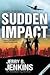 Sudden Impact by Jerry B. Jenkins Sudden Impact by Jerry B. Jenkins