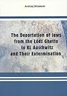 The Deportation of Jews from the Lodz Ghetto to KL Auschwitz ... by Andrzej Strzelecki