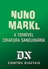 A Terrível Criatura Sanguinária by Nuno Markl