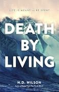 Death by Living: Life Is Meant to Be Spent