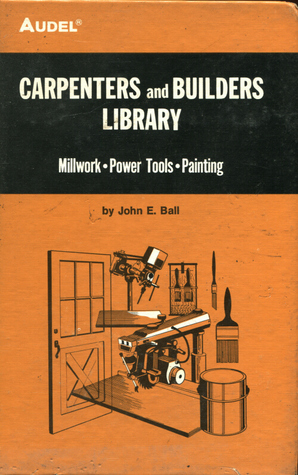Carpenters and Builders Library No 4 : Millwork, Power Tools, Painting (Audel)
