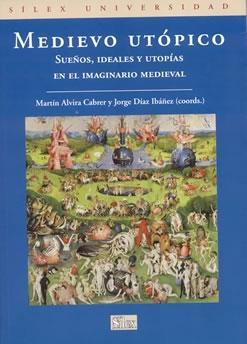 Medievo utópico: Sueños, ideales y utopías en el imaginario medieval