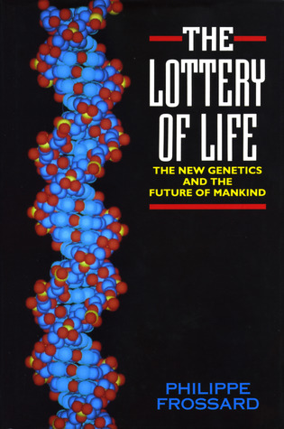 The Lottery of Life: The New Genetics and the Future of Mankind
