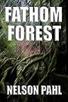 Fathom Forest by Nelson Pahl