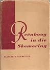 Reënboog in die skemering by Elizabeth Vermeulen