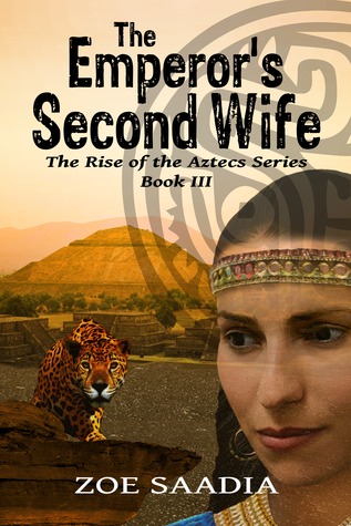 The Emperor's Second Wife (The Rise of the Aztecs, #3)