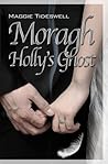 Moragh, Holly's Ghost by Maggie Tideswell
