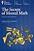 Secrets of Mental Math: The Mathemagician's Guide to Lightning Calculation and Amazing Math Tricks