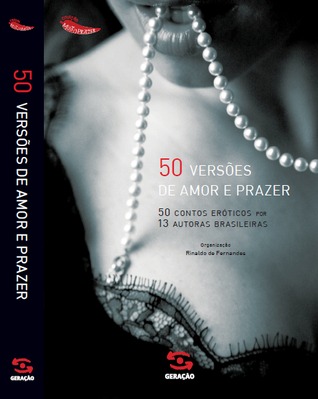 50 versões de amor e prazer: 50 contos eróticos por 13 autoras brasileiras