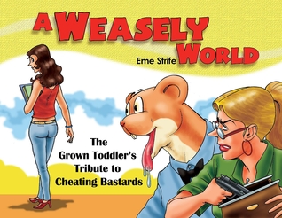 A Weasely World: The Grown Toddler's Tribute to Cheating Bastards