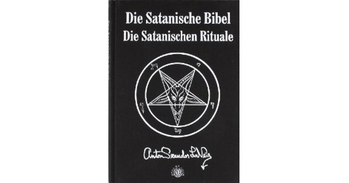 Die satanische Bibel - Die satanischen Rituale by Anton Szandor LaVey