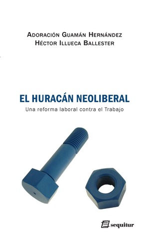 El huracán neoliberal. Una reforma laboral contra el Trabajo