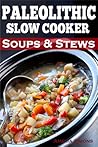Paleolithic Slow Cooker Soups & Stews