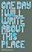 One Day I Will Write about This Place by Binyavanga Wainaina One Day I Will Write about This Place by Binyavanga Wainaina