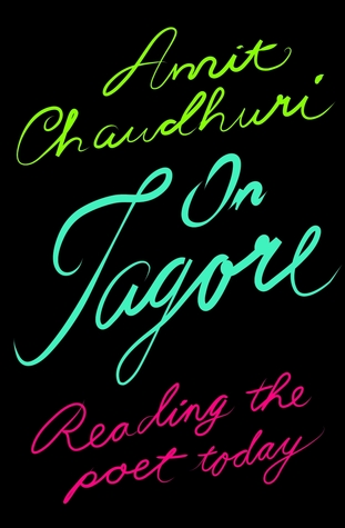 On Tagore Reading the Poet Today