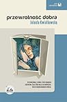 Przewrotność dobra by Jolanta Kwiatkowska