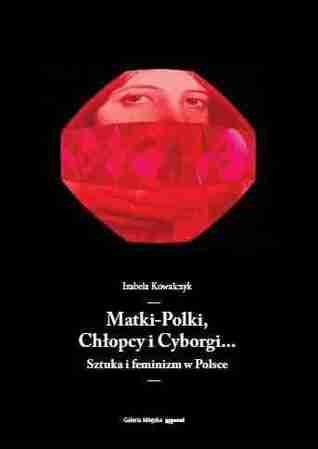 Matki-Polki, Chłopcy i Cyborgi. Sztuka i feminizm w Polsce