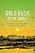 Gold Rush in the Jungle: Th...