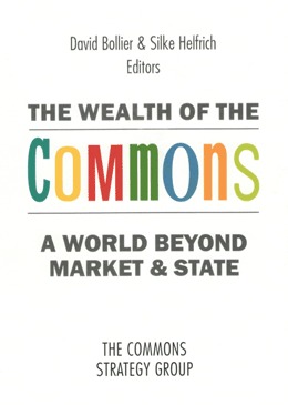 The Wealth Of The Commons: A World Beyond Market & State