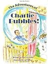 The Adventures of Charlie Bubbles! by Paul Carafotes