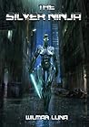 The Silver Ninja (The Silver Ninja Prototype, #1)