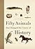 Fifty Animals That Changed the Course of History