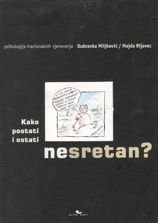 Kako postati i ostati (ne)sretan? - psihologija iracionalnih vjerovanja