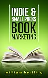 Indie & Small Press Book Marketing by William Hertling