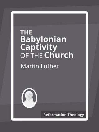On the Babylonian Captivity of the Church
