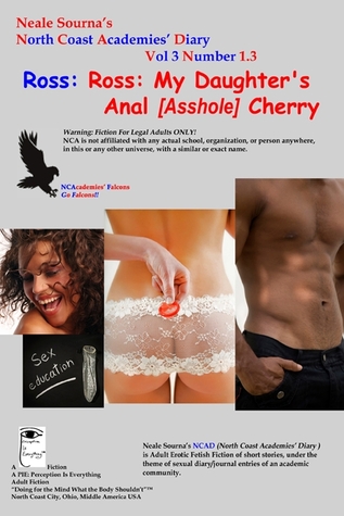 Neale Sourna's North Coast Academies' Diary, Volume 3, #1.3_Ross: Laila's Stepdad-My Daughter's Anal [Asshole] Cherry