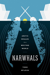 Narwhals: Arctic Whales in a Melting World (Samuel and Althea Stroum Books)