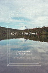 Roots and Reflections: South Asians in the Pacific Northwest