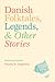 Danish Folktales, Legends, and Other Stories by Timothy R. Tangherlini