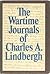 The Wartime Journals of Charles A. Lindbergh