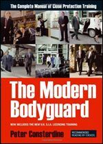The Modern Bodyguard : The Manual of Close Protection Training