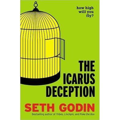 The Icarus Deception How High Will You Fly By Seth Godin The Icarus Deception How High Will You Fly By Seth Godin