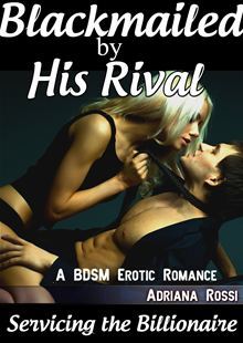 Blackmailed by His Rival (Servicing the Billionaire Part 7)