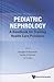 PEDIATRIC NEPHROLOGY: A HAN...