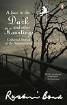 Face in the Dark and Other Haunting Stories by Ruskin Bond Face in the Dark and Other Haunting Stories by Ruskin Bond