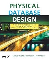 Physical Database Design: The Database Professional's Guide to Exploiting Indexes, Views, Storage, and More