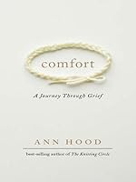 Comfort A Journey Through Grief By Ann Hood