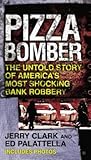 Pizza Bomber: The Untold Story of America's Most Shocking Bank Robbery