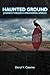 Haunted Ground: Journeys Through a Paranormal America: Journeys Through a Paranormal America